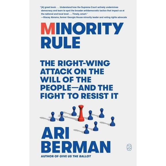 Minority Rule: The Right-Wing Attack on the Will of the People--And the Fight to Resist It, (Paperback)