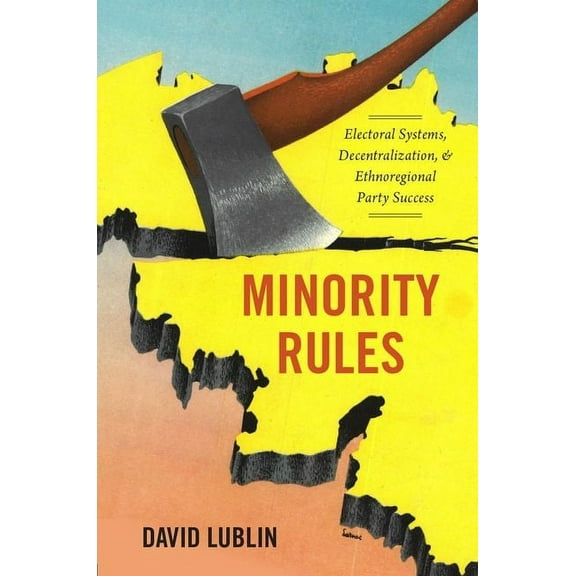 Minority Rules: Electoral Systems, Decentralization, and Ethnoregional Party Success, (Paperback)