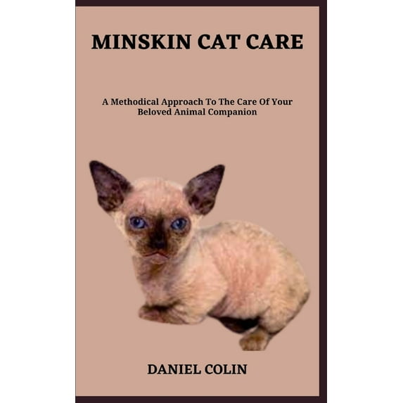 Minskin Cat Care: A Methodical Approach To The Care Of Your Beloved Animal Companion (Paperback) by Daniel Colin