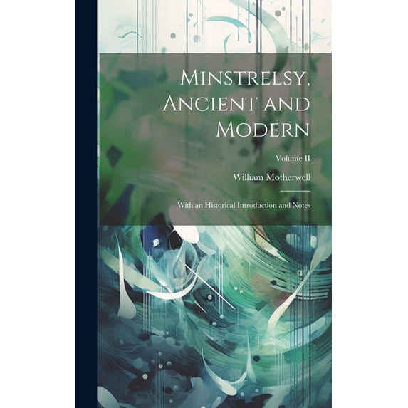 Minstrelsy, Ancient and Modern: With an Historical Introduction and Notes; Volume II (Hardcover)