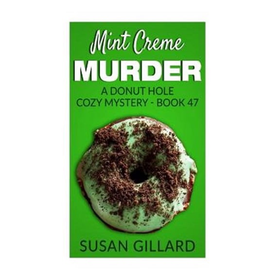 Mint Creme Murder: A Donut Hole Cozy Mystery - Book 47 (Paperback) by Susan Gillard