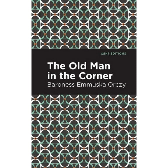 Mint Editions (Crime, Thrillers and Dete The Old Man in the Corner, (Paperback)