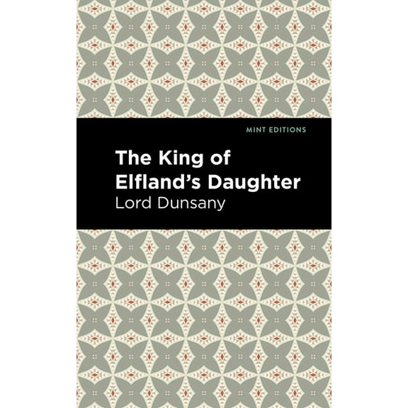 Mint Editions (Fantasy and Fairytale) The King of Elfland's Daughter, (Hardcover)