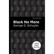 Mint Editions Large Print Library Black No More Being an Account of the Strange and Wonderful Workings of Science in the Land of the Free A.D. 1933-1940, Paperback
