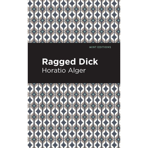 Mint Editions (Literary Fiction) Ragged Dick, (Hardcover)