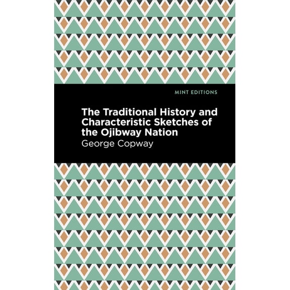 Mint Editions (Native Stories, Indigenou The Traditional History and Characteristic Sketches of the Ojibway Nation, (Paperback)