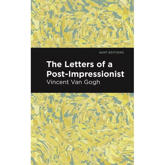Mint Editions (in Their Own Words: Biogr The Letters of a Post-Impressionist: Being the Familiar Correspondence of Vincent Van Gogh, (Paperback)