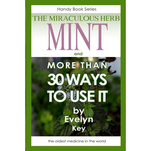 Mint, the Miraculous Herb, and more than 30 ways to use it, (Paperback)