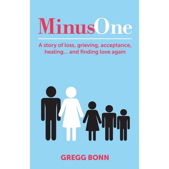 Minus One: A story of loss, grieving, acceptance, healing... and finding love again, (Paperback)