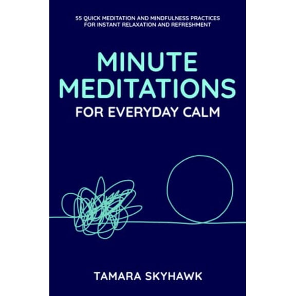 Pre-Owned Minute Meditations for Everyday Calm: 55 Quick Meditation and Mindfulness Practices for Instant Relaxation and Refreshment, 9781990622052, 1990622054, Paperback,