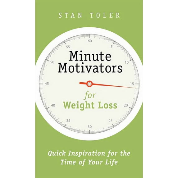 Minute Motivators: Minute Motivators for Weight Loss : Quick Inspiration for the Time of Your Life (Paperback)