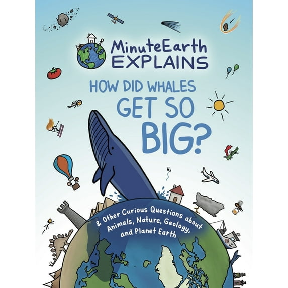 Minuteearth Minuteearth Explains: How Did Whales Get So Big? and Other Curious Questions about Animals, Nature, Geology, and Planet , (Hardcover)