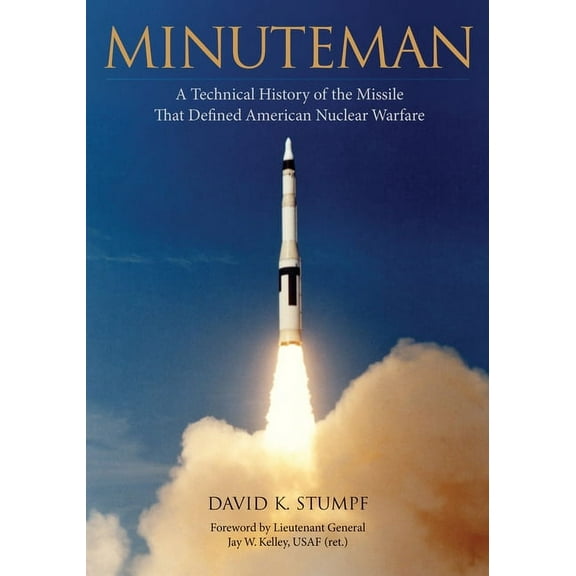 Minuteman: A Technical History of the Missile That Defined American Nuclear Warfare, (Hardcover)