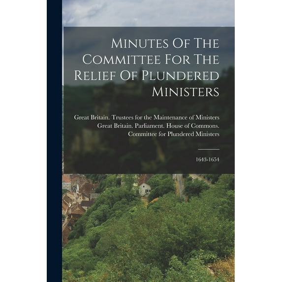 Minutes Of The Committee For The Relief Of Plundered Ministers : 1643-1654 (Paperback)