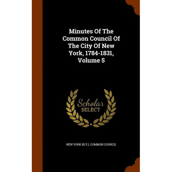 Minutes Of The Common Council Of The City Of New York, 1784-1831, Volume 5 (Hardcover)