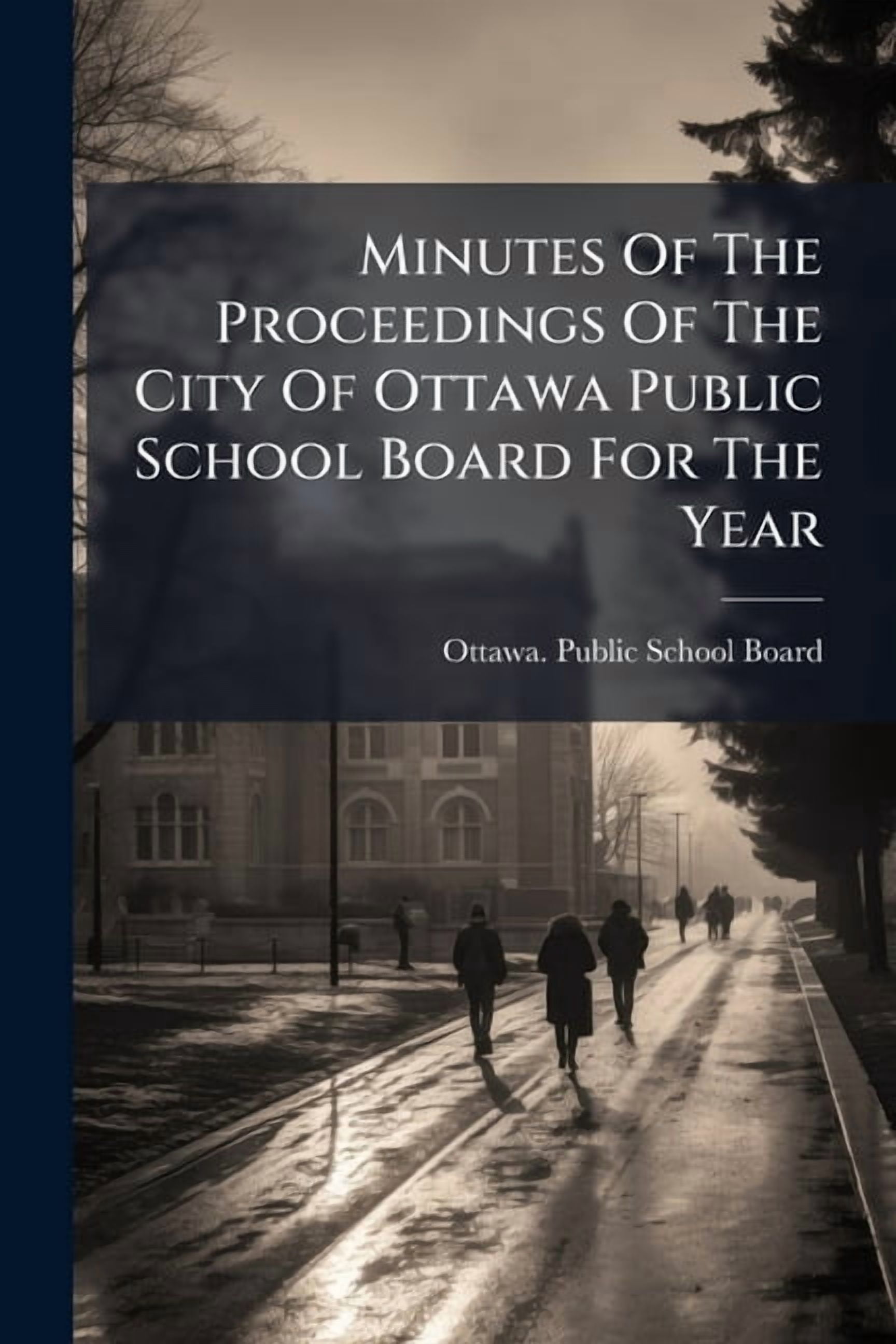 Minutes Of The Proceedings Of The City Of Ottawa Public School Board For The Year, (Paperback)