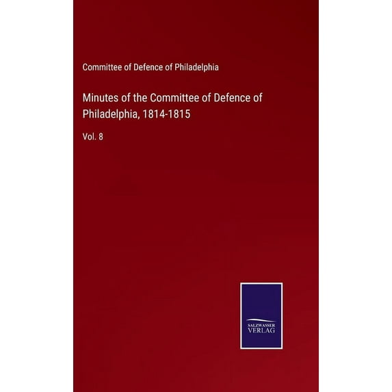 Minutes of the Committee of Defence of Philadelphia, 1814-1815 : Vol. 8 (Hardcover)