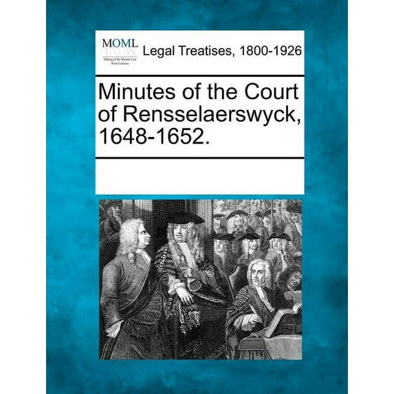 Minutes of the Court of Rensselaerswyck, 1648-1652. Paperback