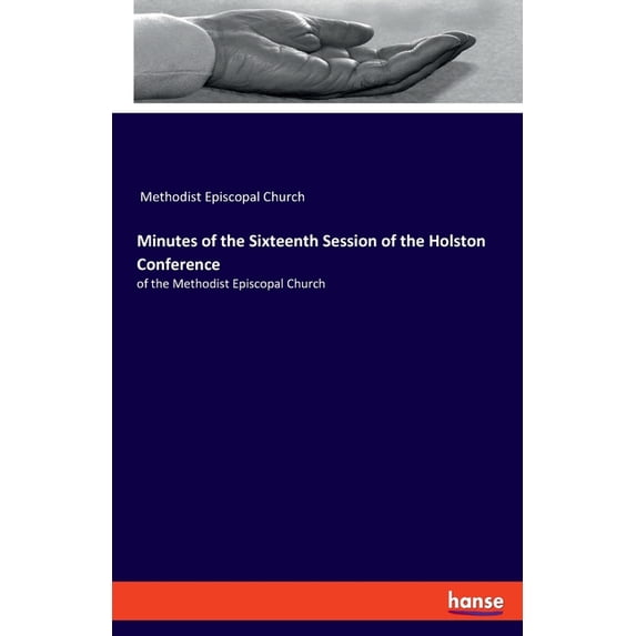 Minutes of the Sixteenth Session of the Holston Conference: of the Methodist Episcopal Church, (Paperback)