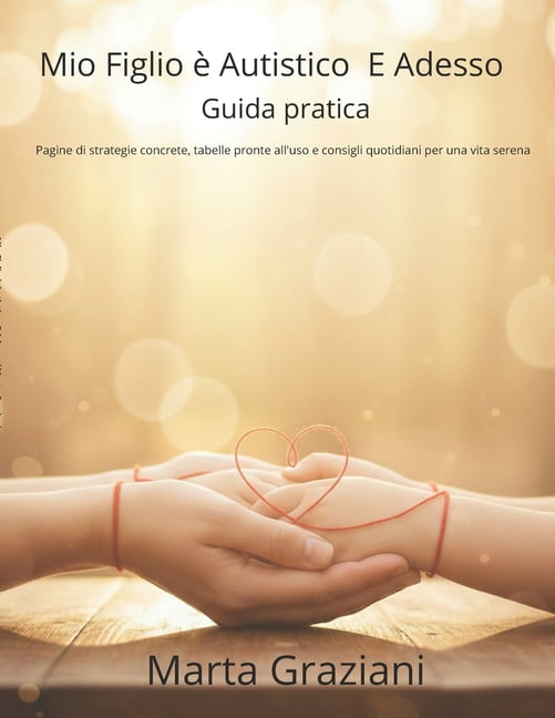 "Mio Figlio Ã¨ Autistico: E Adesso?": Guida pratica Pagine di strategie concrete, tabelle pronte all'uso e, (Paperback)
