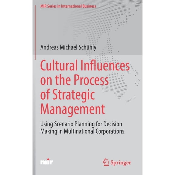 Mir International Business Cultural Influences on the Process of Strategic Management: Using Scenario Planning for Decision Making in Multinational, (Hardcover)