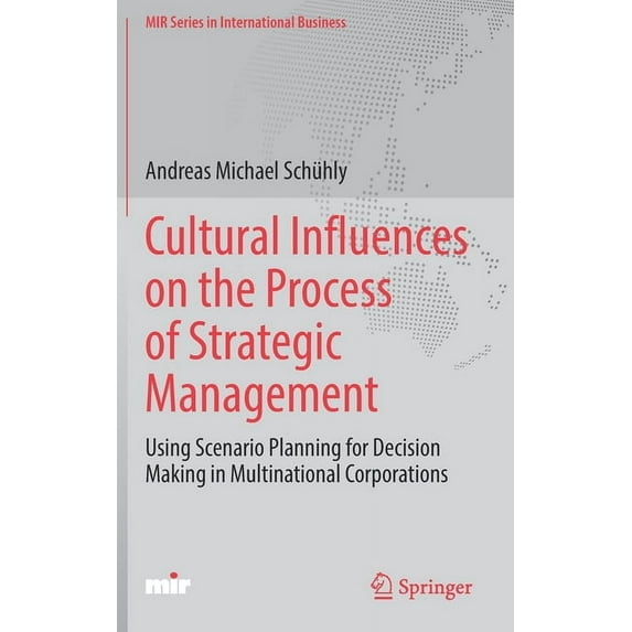 Mir International Business Cultural Influences on the Process of Strategic Management: Using Scenario Planning for Decision Making in Multinational, (Hardcover)
