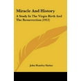 thumbnail image 1 of Miracle And History : A Study In The Virgin Birth And The Resurrection (1912) (Paperback), 1 of 1