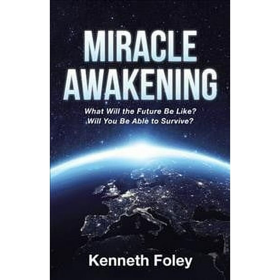 Miracle Awakening: What Will the Future Be Like? (Paperback) by Kenneth Foley