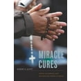 thumbnail image 1 of Miracle Cures : Saints, Pilgrimage, and the Healing Powers of Belief (Edition 1) (Paperback), 1 of 1