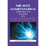 Miracle Manifestation Manifesting Your Dream Life Now How to Move from Dreaming, Faith, Believing to Receiving by Ph, Paperback