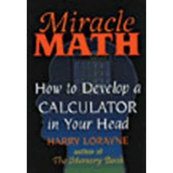 Miracle Math : How to Develop a Calculator in Your Head