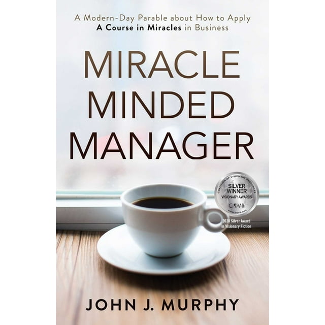 Miracle Minded Manager : A Modern-Day Parable about How to Apply A Course in Miracles in Business (Paperback)