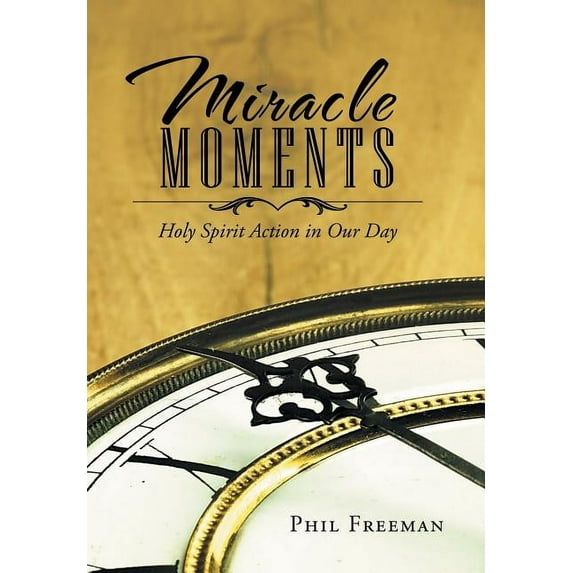 Miracle Moments : Holy Spirit Action in Our Day (Hardcover)