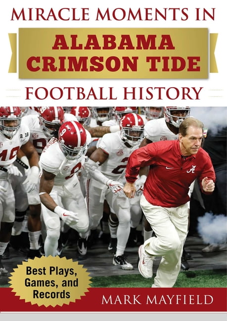 MARK MAYFIELD Miracle Moments: Miracle Moments in Alabama Crimson Tide Football History : Best Plays, Games, and Records (Hardcover)