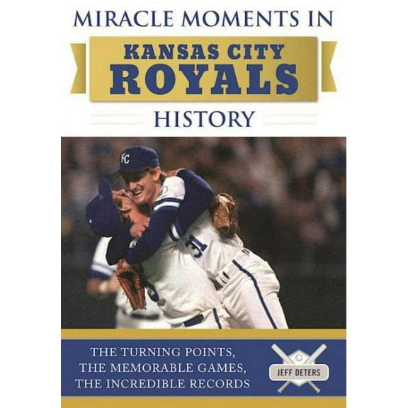 Pre-Owned Miracle Moments in Kansas City Royals History : The Turning Points, the Memorable Games, the Incredible Records (Hardcover)