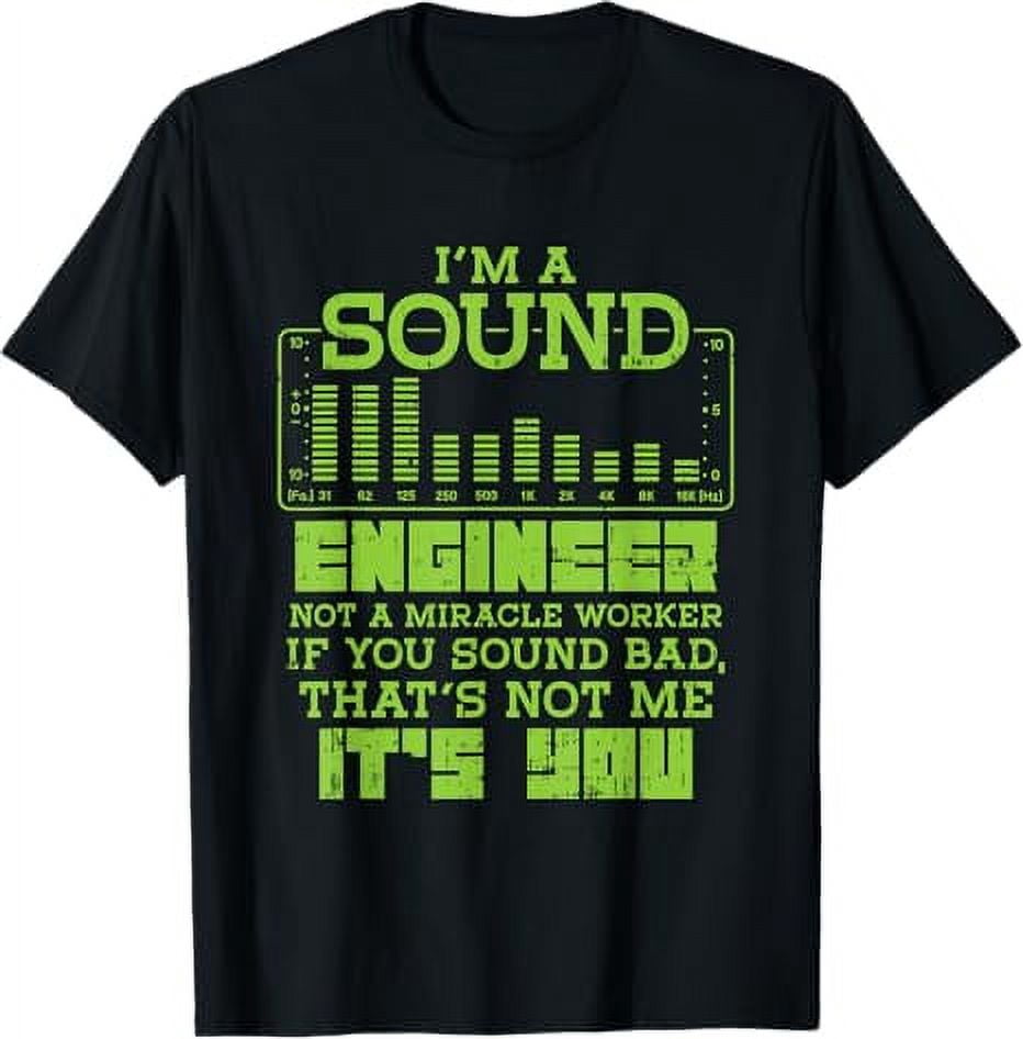 Mircale Worker Engineer Miracle Worker If You Sound Bad Its You Funny Sound Engineer T-Shirt ...