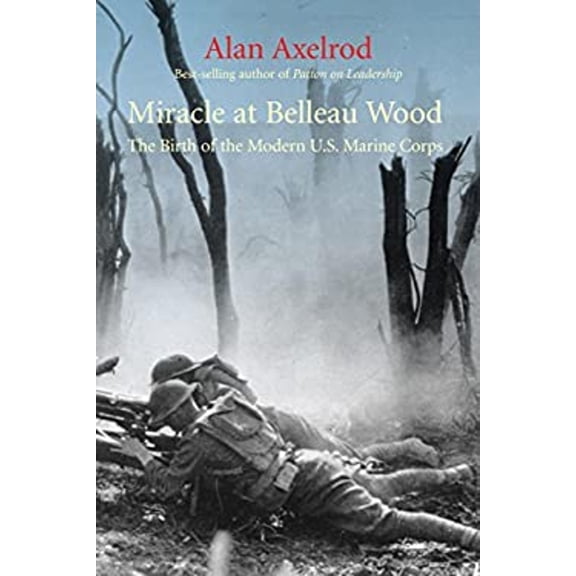 Pre-Owned Miracle at Belleau Wood: The Birth of the Modern U.S. Marine Corps (Hardcover) 1599210258 9781599210254