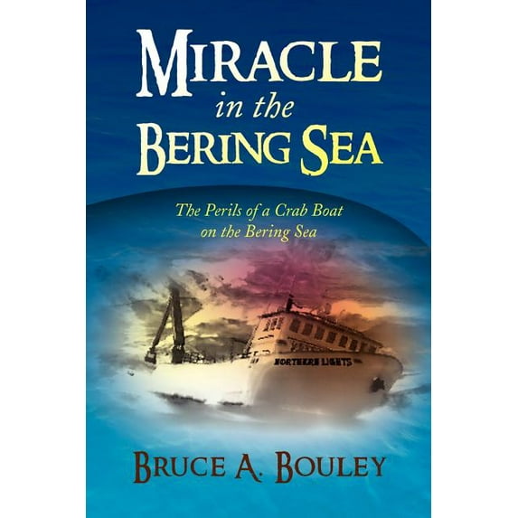 Miracle in the Bering Sea (Paperback) by Bruce A Bouley