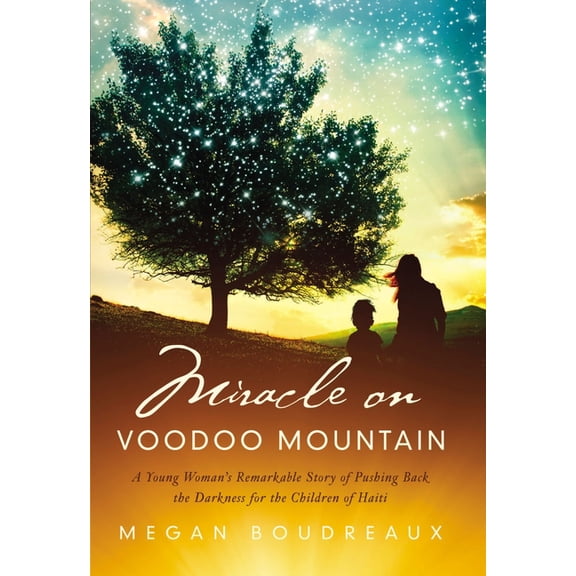Miracle on Voodoo Mountain: A Young Woman's Remarkable Story of Pushing Back the Darkness for the Children of Haiti, (Paperback)