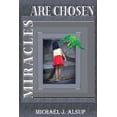 thumbnail image 1 of Miracles Are Chosen (Paperback) by Michael J Alsup, Maegan White, 1 of 1