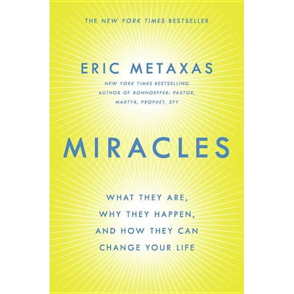 Miracles: What They Are, Why They Happen, and How They Can Change Your Life (Hardcover) by Eric Metaxas