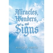 Miracles, Wonders, and Signs Impossible Situations Made Possible Only by God, Paperback