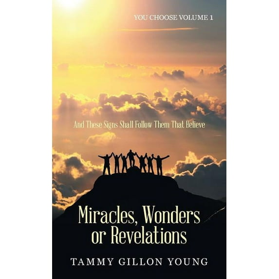 Miracles, Wonders or Revelations: You Choose Volume 1 (Paperback) by Tammy Gillon Young