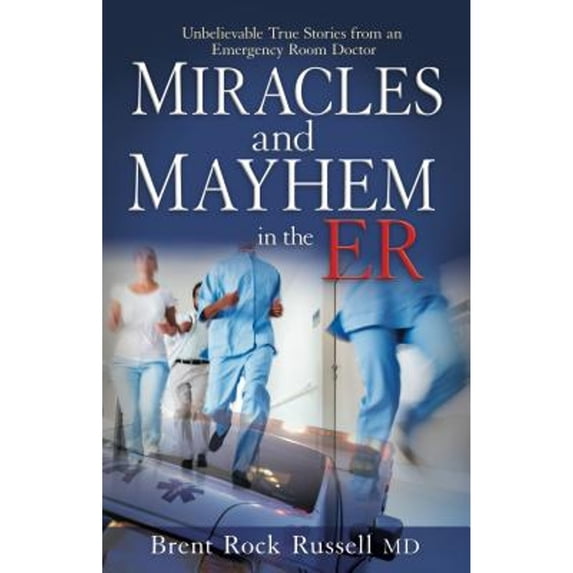 Pre-Owned Miracles and Mayhem in the ER: Unbelievable True Stories from an Emergency Room Doctor (Paperback) 1937498220 9781937498221