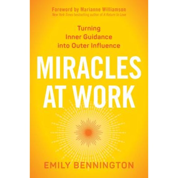 Pre-Owned Miracles at Work: Turning Inner Guidance Into Outer Influence (Paperback) 1622037243 9781622037247