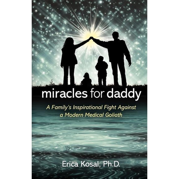 Miracles for Daddy: A Family's Inspirational Fight Against a Modern Medical Goliath, (Paperback)