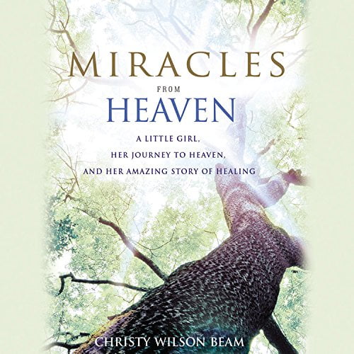 Pre-Owned Miracles from Heaven: A Little Girl, Her Journey to Heaven, and Her Amazing Story of (Audiobook 9781478966173) by Christy Wilson Beam