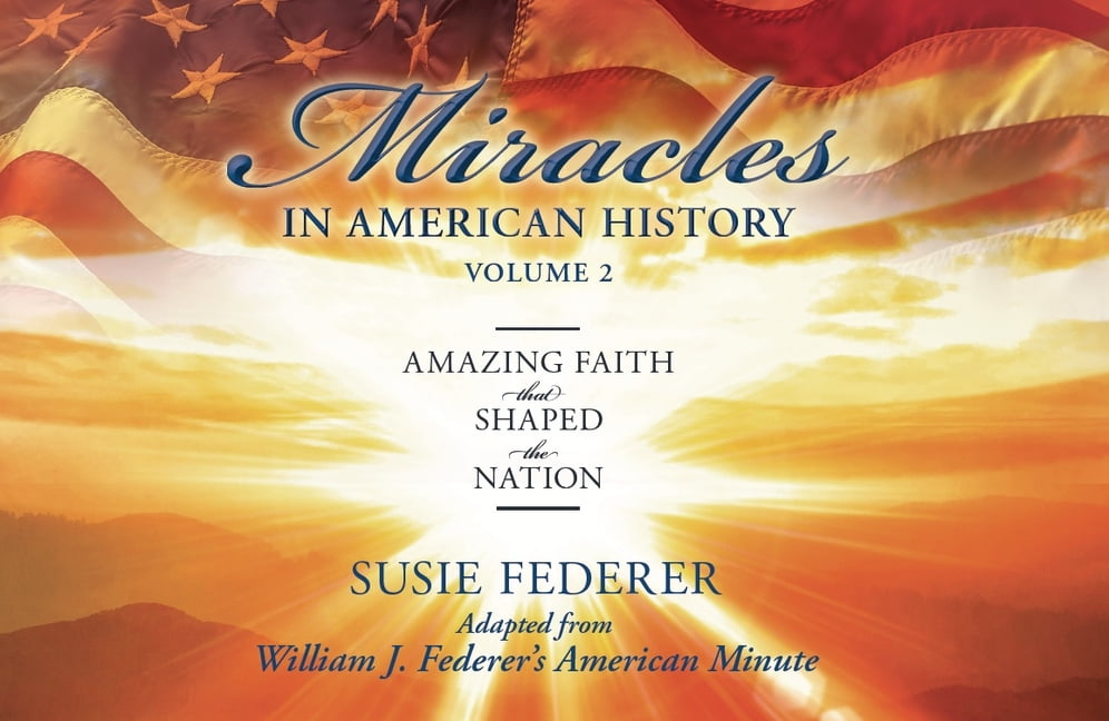 Miracles in American History, Volume Two: Amazing Faith That Shaped the Nation: Adapted from William J. Federer's A, (Paperback)