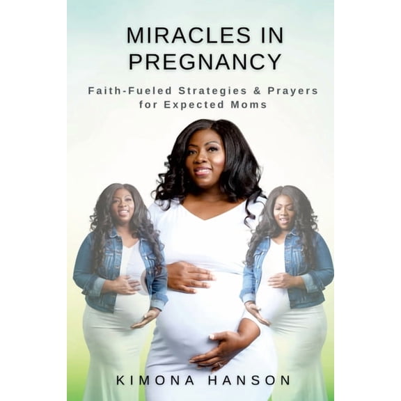 Miracles in Pregnancy: Faith-Fueled Strategies & Prayers for Expected Moms, (Paperback)