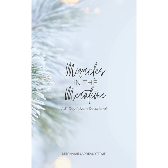Miracles in the Meantime: A 31-Day Advent Devotional, (Paperback)